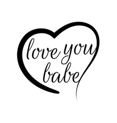 Inspirational Quotes I Love You Babe Lettering