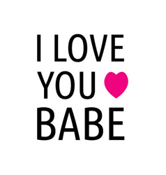 Inspirational Quotes I Love You Babe Lettering