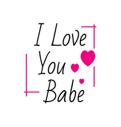 Inspirational Quotes I Love You Babe Lettering