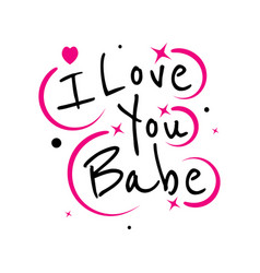 Inspirational Quotes I Love You Babe Lettering