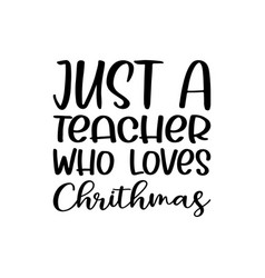 Just A Teacher Who Loves Christmas Letters Quote