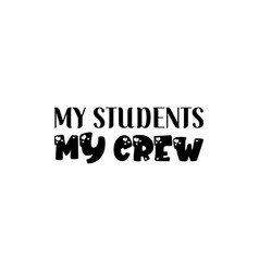 My Students Crew Black Letters Quote