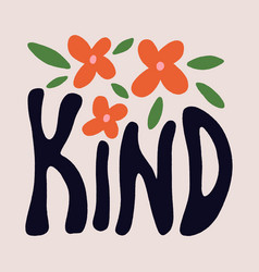 Kind Flowers Groovy Hippie Psychedelic Lettering