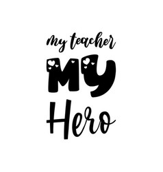 My Teacher Hero Black Lettering Quote