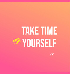 Take Time For Yourself Life Quote With Modern