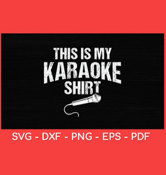 This Is My Karaoke Shirt Singing Lover Svg