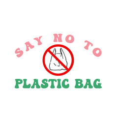 Say No To Plastic Bag Retro Earth Day Quote Letter