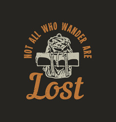 T Shirt Design Not All Who Wander Are Lost