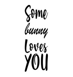 Some Bunny Loves You Letter Quote