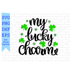 My Lucky Charm Svg St Patricks Day Png Eps