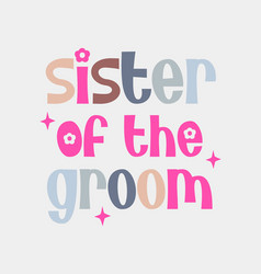 Sister Of The Groom Wedding Party Quote Retro Art