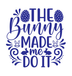 Bunny Made Me Do It Svg Files