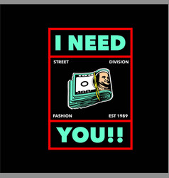 I Need You Money Street Division Simple Vintage