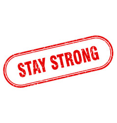 Stay Strong Stamp Rounded Grunge Textured Sign