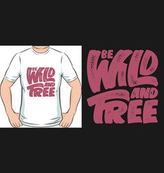 Be Wild And Free T-shirt Design