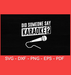 Did Someone Say Funny Karaoke Svg Design