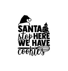 Santa Stop Here We Have Cookies