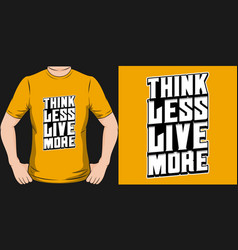 Think Less Live More T-shirt Design