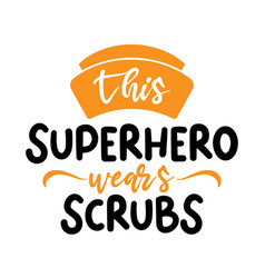 This Superhero Wears Scrubs Nurse Quote Lettering