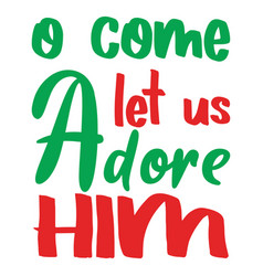 O Come Let Us Adore Him