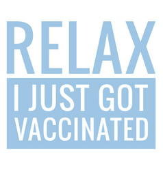 Relax I Just Got Vaccinated Quote Flat High