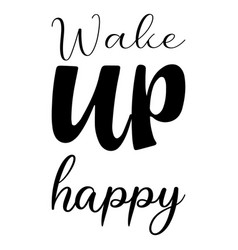 Wake Up Happy Black Letter Quote