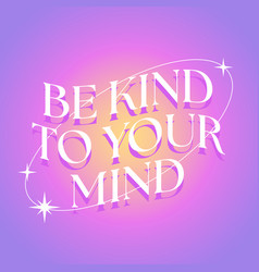 Be Kind To Your Mind Slogan On Abstract Gradient