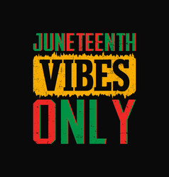 Juneteenth Vibes Only T Shirt Design