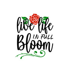 Live Life In Full Bloom Quote Lettering