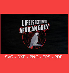 Life Is Better With African Greys Parrot Vintage