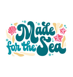 Made For The Sea - Playful Groove Lettering