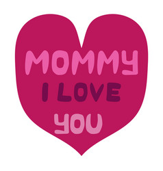 Mommy I Love You In The Heart Happy Mothers Day