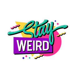 Vibrant 90s Inspired - Stay Weird - Lettering