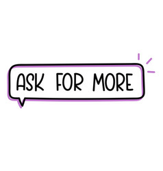 Ask For More Inscription Text In Speech Bubble