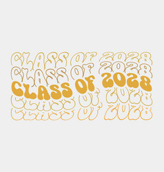 Class Of 2028 Graduation Quote Wavy Groovy Typo