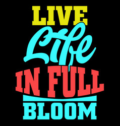 Live Life In Full Bloom Lettering Design