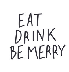 Eat Drink Be Merry Quote