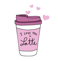 I Love You A Latte Coffee Cup Cartoon