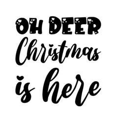 Oh Deer Christmas Is Here Black Letters Quote