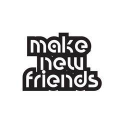 Bold Text Make New Friends Inspiring Quotes Text