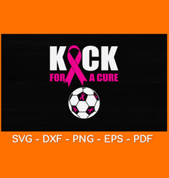 Kick For A Cure Breast Cancer Awareness Svg