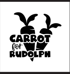 Carrot For Rudolph Quote Christmas Design