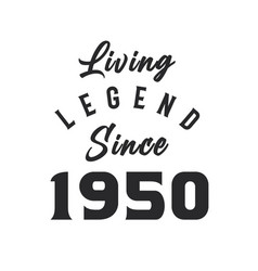 Living Legend Since 1950 Legend Born In 1950