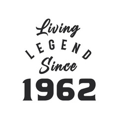 Living Legend Since 1962 Legend Born In 1962