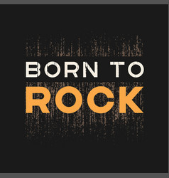 Born To Rock T-shirt And Apparel Design