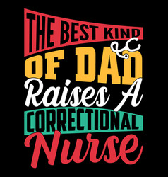 Best Kind Dad Raises A Correctional Nurse