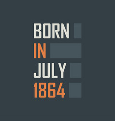 Born In July 1864 Birthday Quotes Design For July