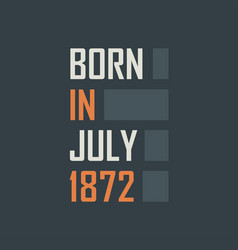 Born In July 1872 Birthday Quotes Design For July