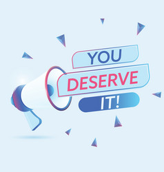 You Deserve It Text With 3d Realistic Megaphone