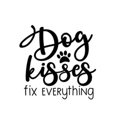 Dog Kisses Fix Everything - Funny Text With Paw